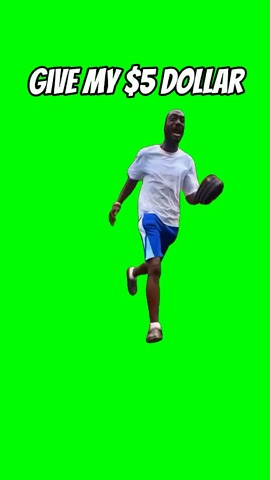 Give Me My Five Dollars green screen