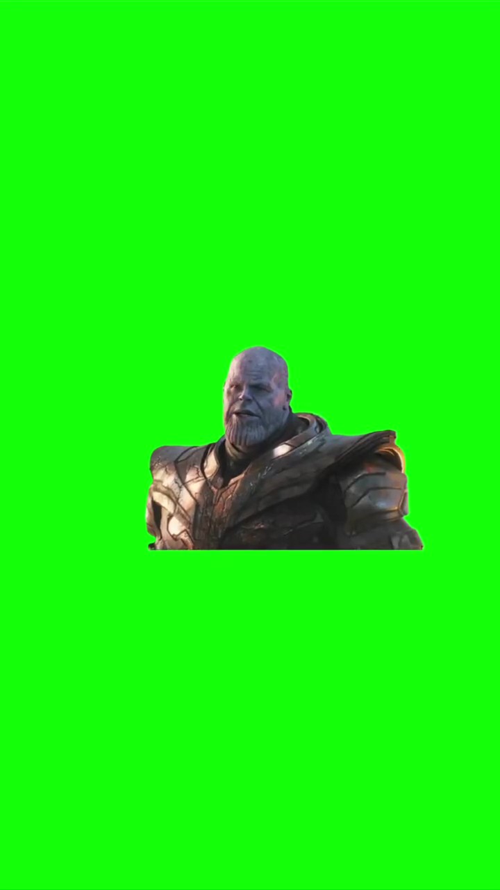 Thanos, I’m gonna enjoy it green screen